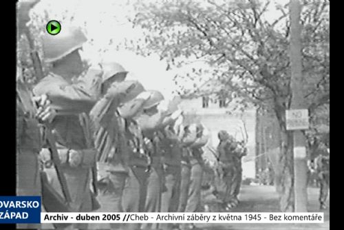 2005 – Cheb: Bez komentáře - Archivní záběry z května 1945 (TV Západ)