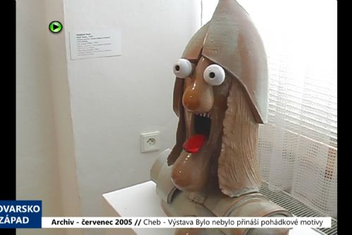 2005 – Cheb: Výstava Bylo, nebylo přináší pohádkové motivy (TV Západ)