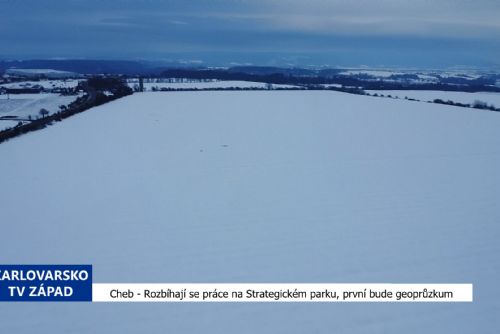 Cheb: Rozbíhají se práce na Strategickém parku, první bude geoprůzkum (TV Západ)