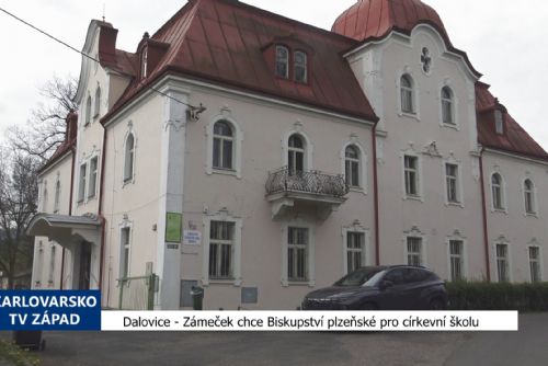 Dalovice: Zámeček chce Biskupství plzeňské pro církevní školu (TV Západ)