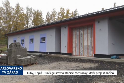 Luby, Teplá: Finišuje stavba stanice záchranky, další projekt začíná (TV Západ)