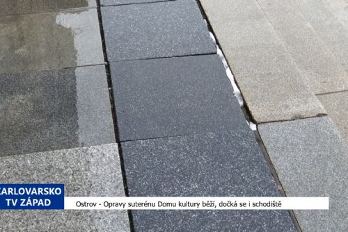 Ostrov: Opravy suterénu Domu kultury běží, dočká se i schodiště (TV Západ)