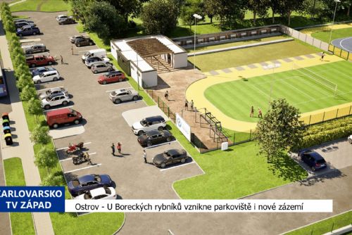Ostrov: U Boreckých rybníků vznikne parkoviště i nové zázemí (TV Západ)